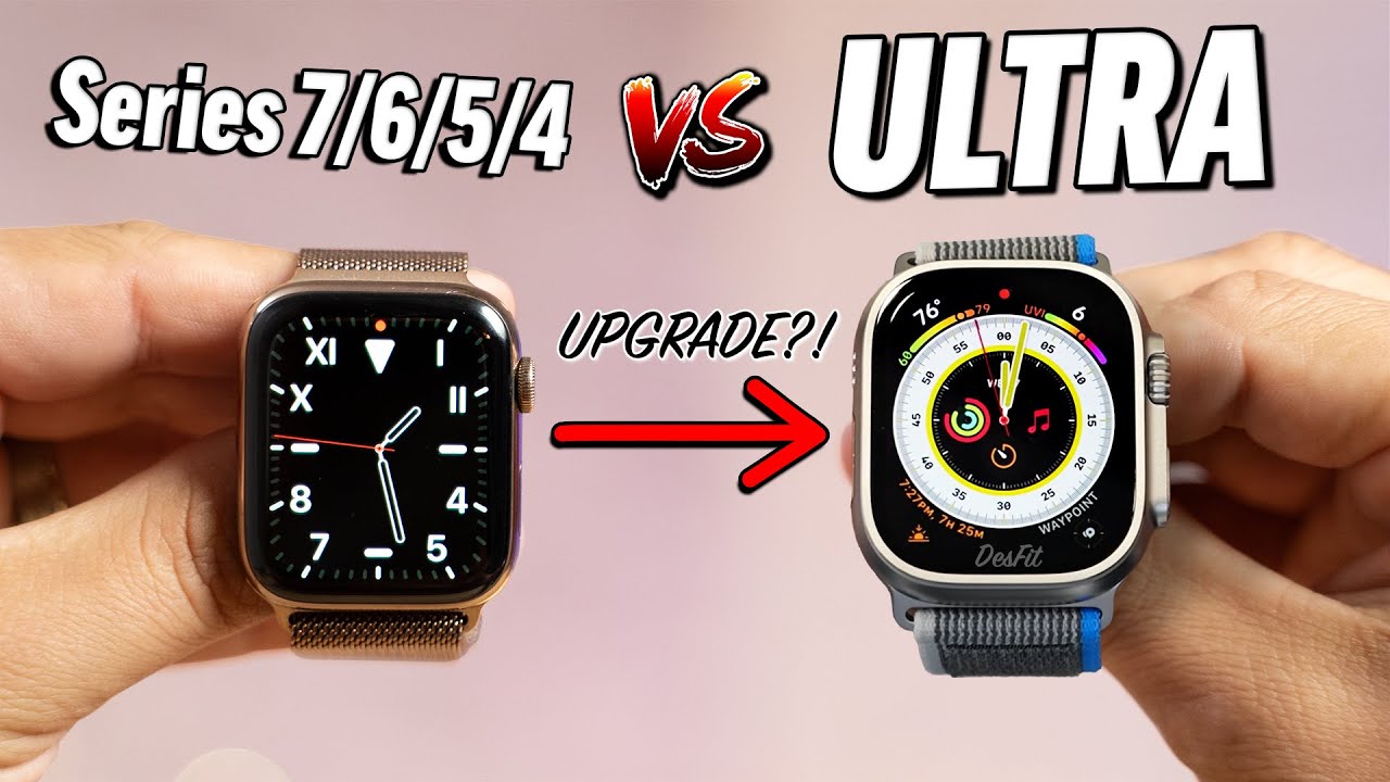 Apple Watch Ultra vs Series 7/6/5/4: Should you Upgrade?
