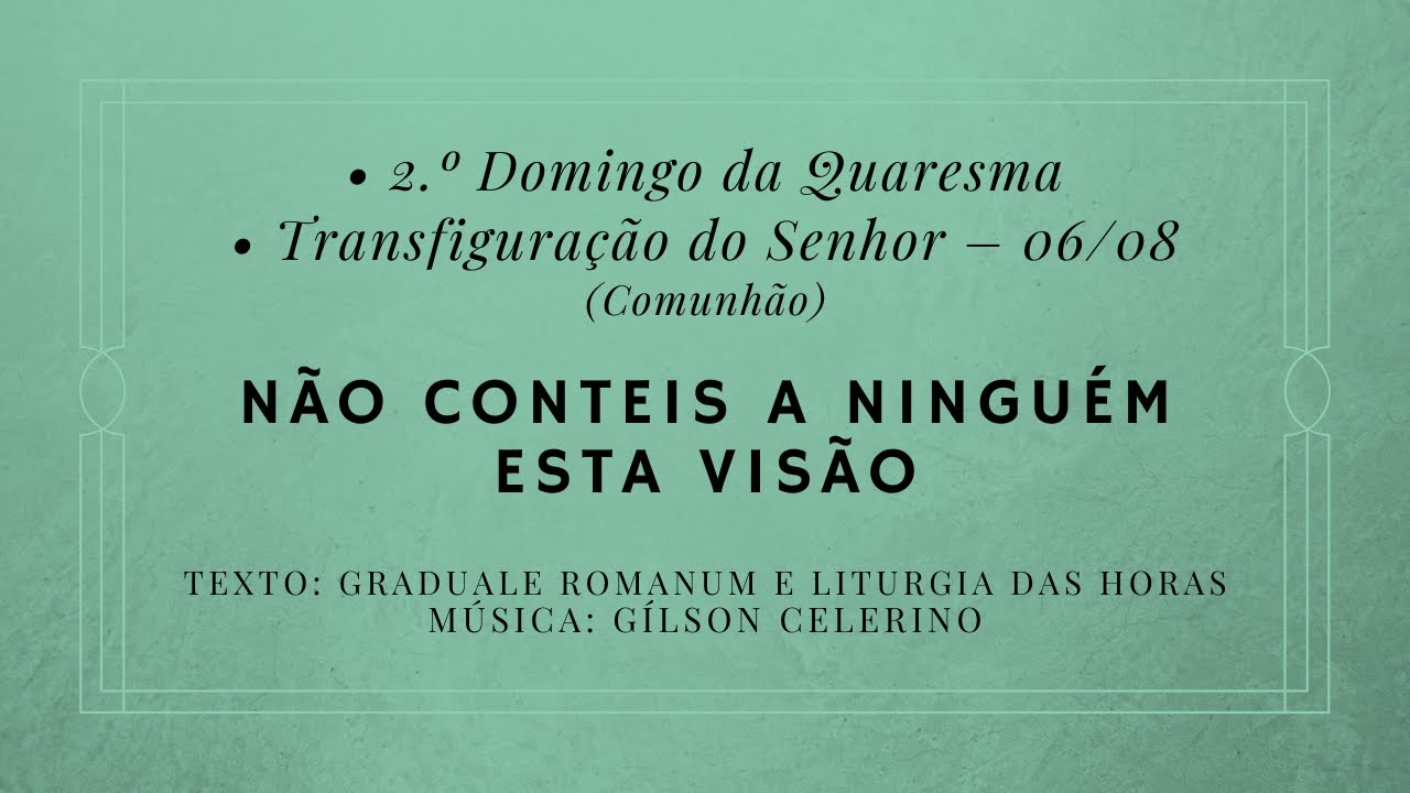 Não conteis a ninguém esta visão – 2.º Domingo da Quaresma || Transfiguração do Senhor – Comunhão