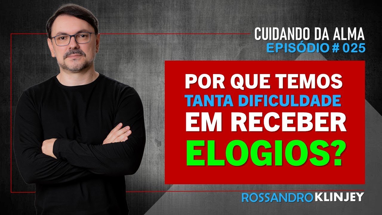 Rossandro Klinjey - Por que temos tanta dificuldade em receber elogios?