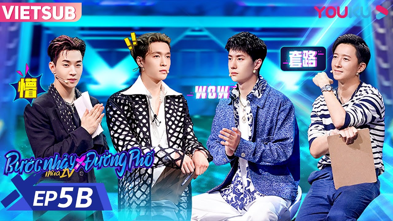 [VIETSUB] Bước Nhảy Đường Phố Mùa 4 | EP 5B | Các Đội Trưởng Cảm Nhận Sân Khấu Bằng Trái Tim | YOUKU