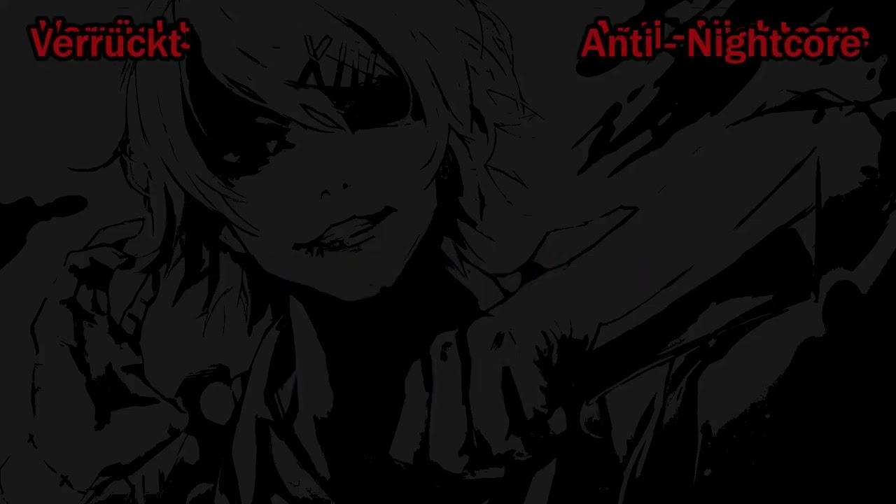 Anti - Nightcore Verrückt 👾