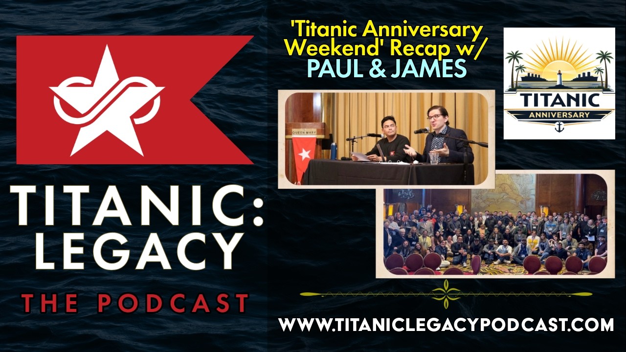 Titanic Anniversary 'Weekend' Recap w/ Paul Carganilla and James Penca