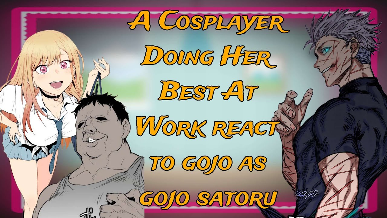 [NTR] A Cosplayer Doing Her Best At Work react to gojo as gojo satoru (my dress up darling/ntr/jjk)