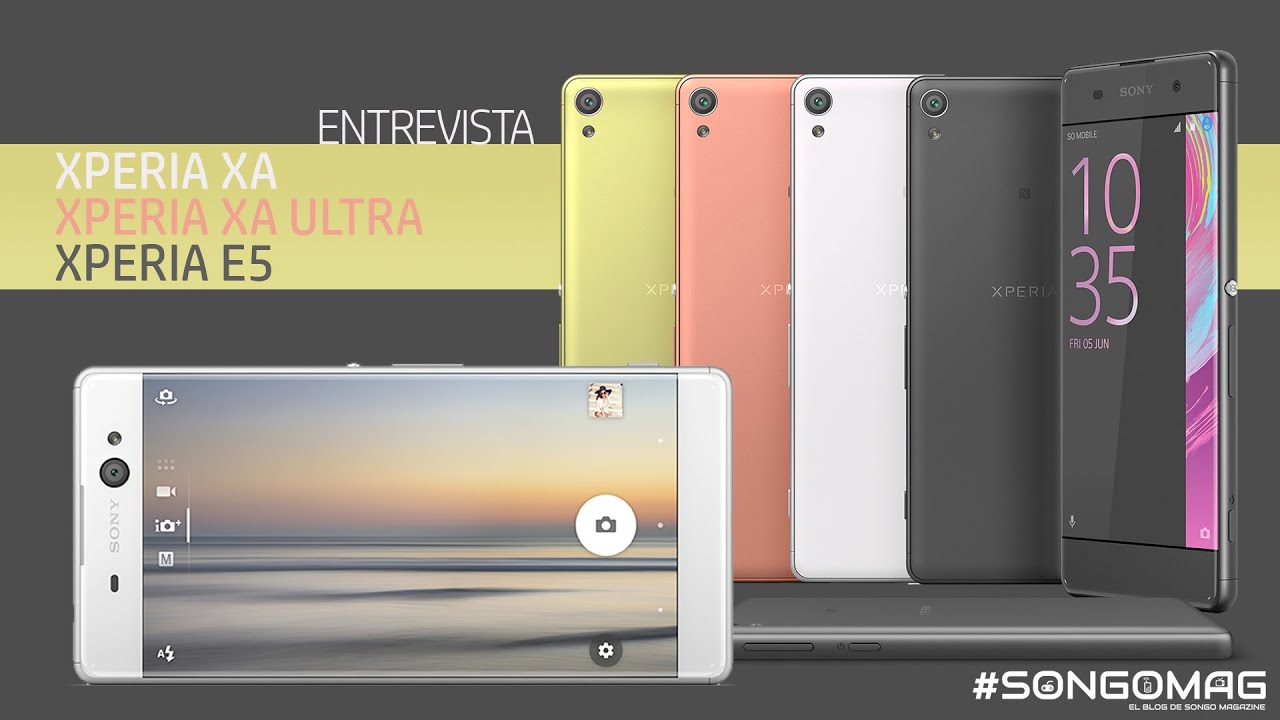 Conoce el Xperia XA, Xperia XA Ultra y Xperia E5 (entrevista)