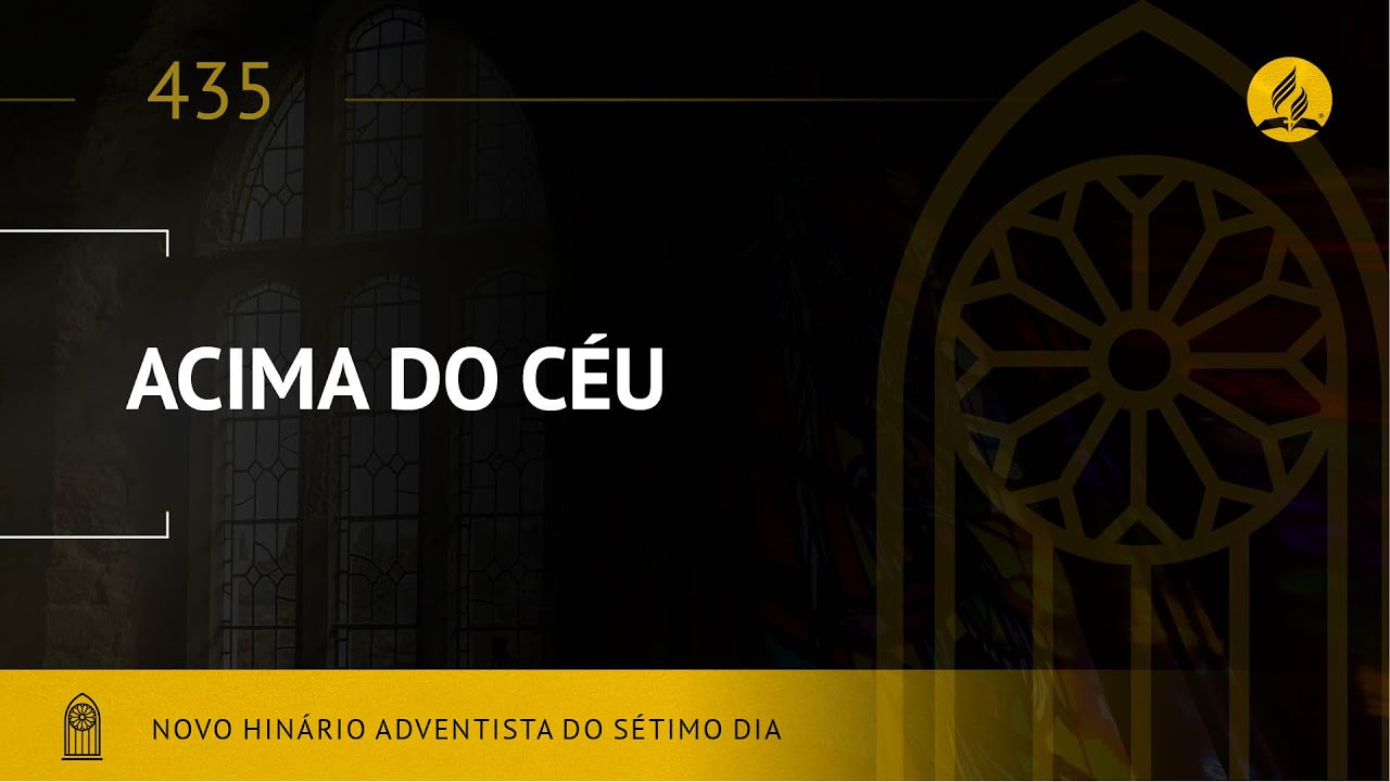 Novo Hin&aacute;rio Adventista &bull; Hino 435 &bull; Acima do C&eacute;u &bull; (Lyrics)