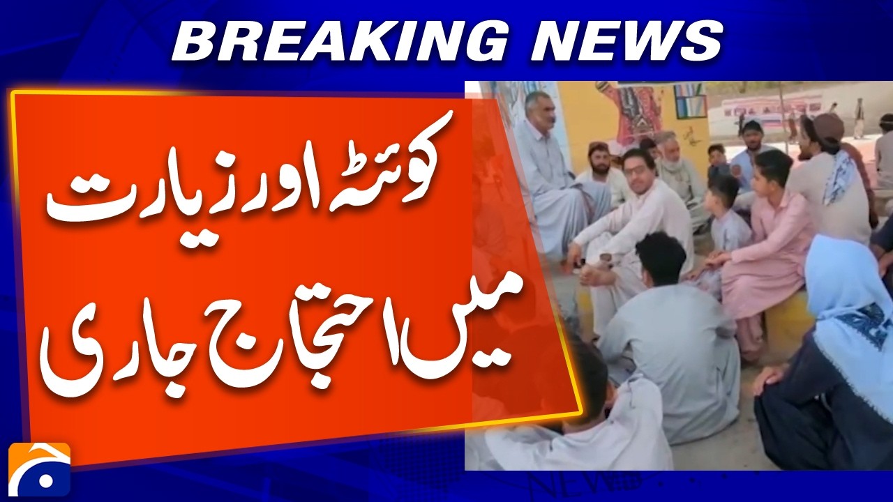 Protests Continue in Quetta and Ziarat - Breaking News
