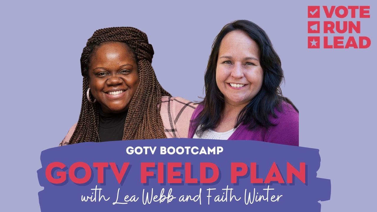Session 3: GOTV Field Plan with Vote Run Lead's Certified Trainers Lea Webb & Faith Winter