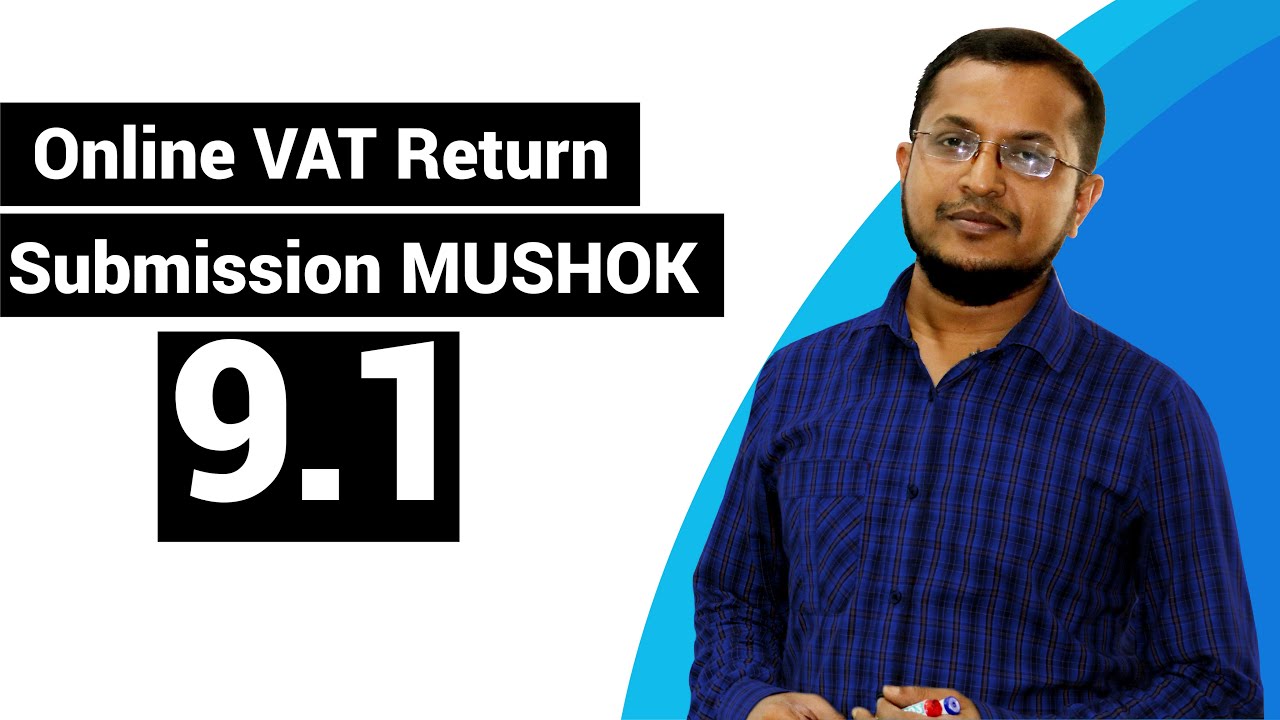 Online VAT Return Submission  MUSHOK-9.1 অনলাইনে ভ্যাট রিটার্ন মূসক-৯.১ জমা ও পূরণের পদ্ধতি পার্ট-০১