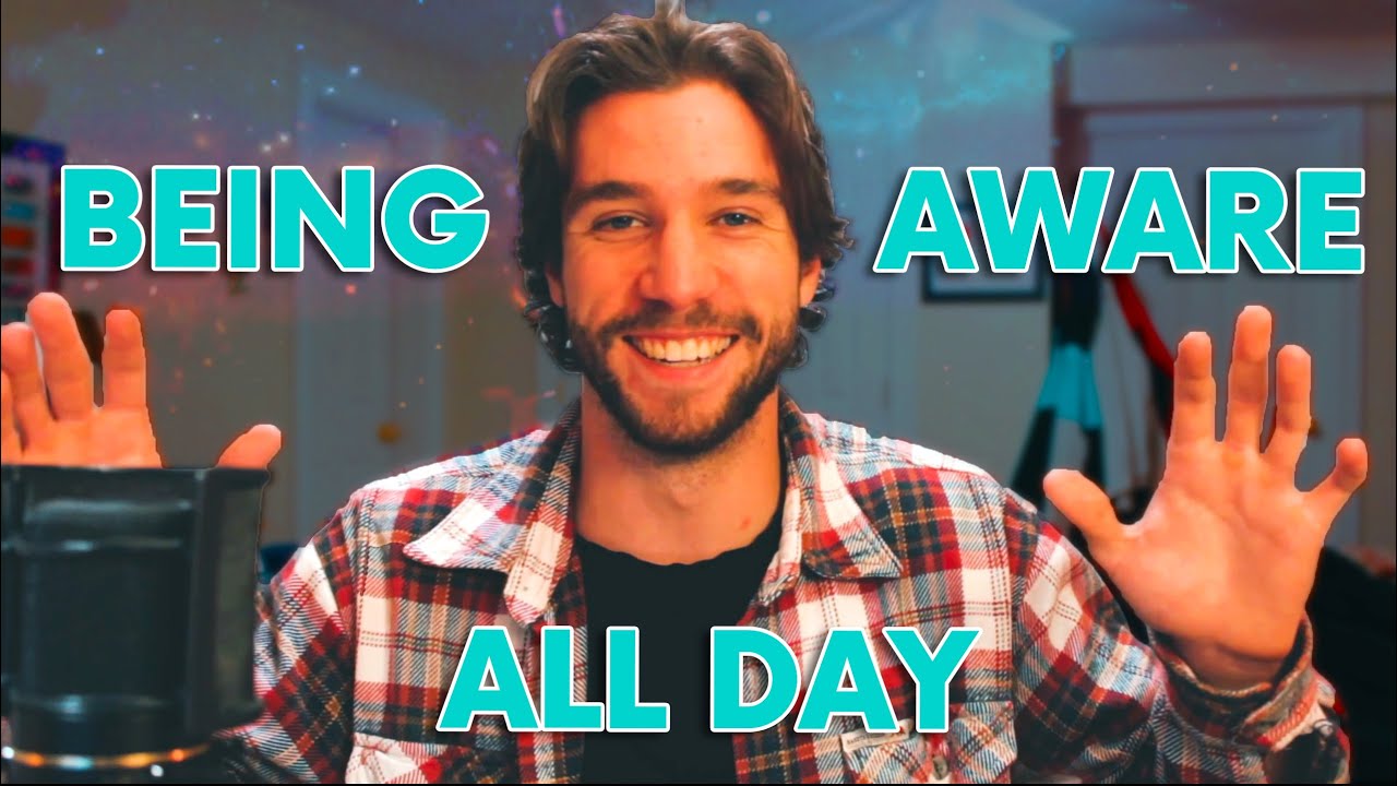 How to be aware & mindful all the time