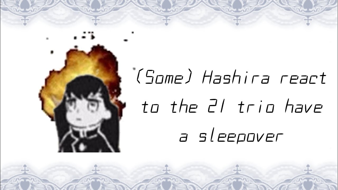 ⭑.ᐟ (Some) Hashira react to the 21 trio have a sleepover // misty0kasumi