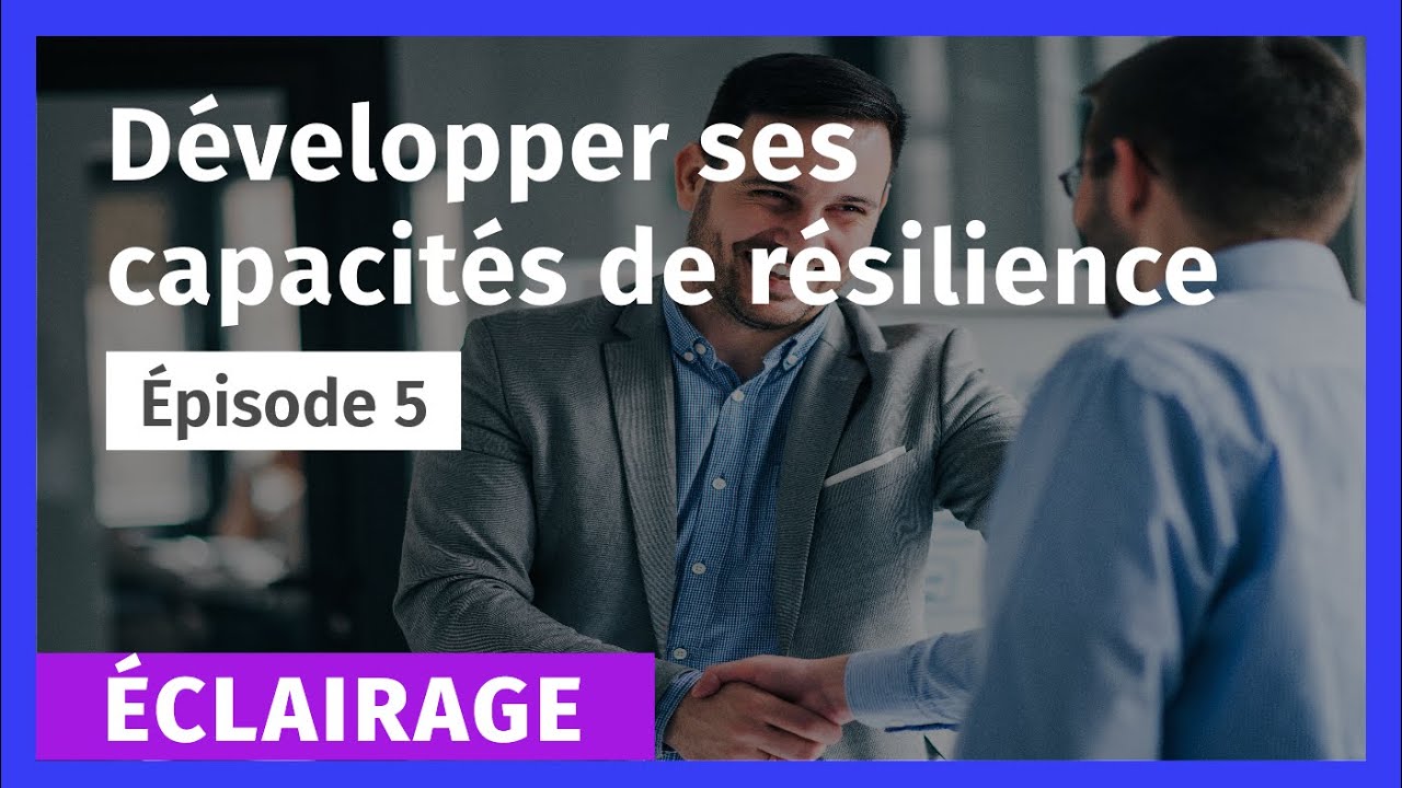 Développer vos capacités de résilience