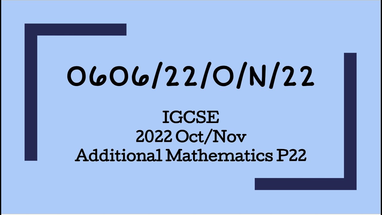 0606/22/O/N/22 | Cambridge IGCSE Additional Maths Oct/Nov 2022 Paper 22
