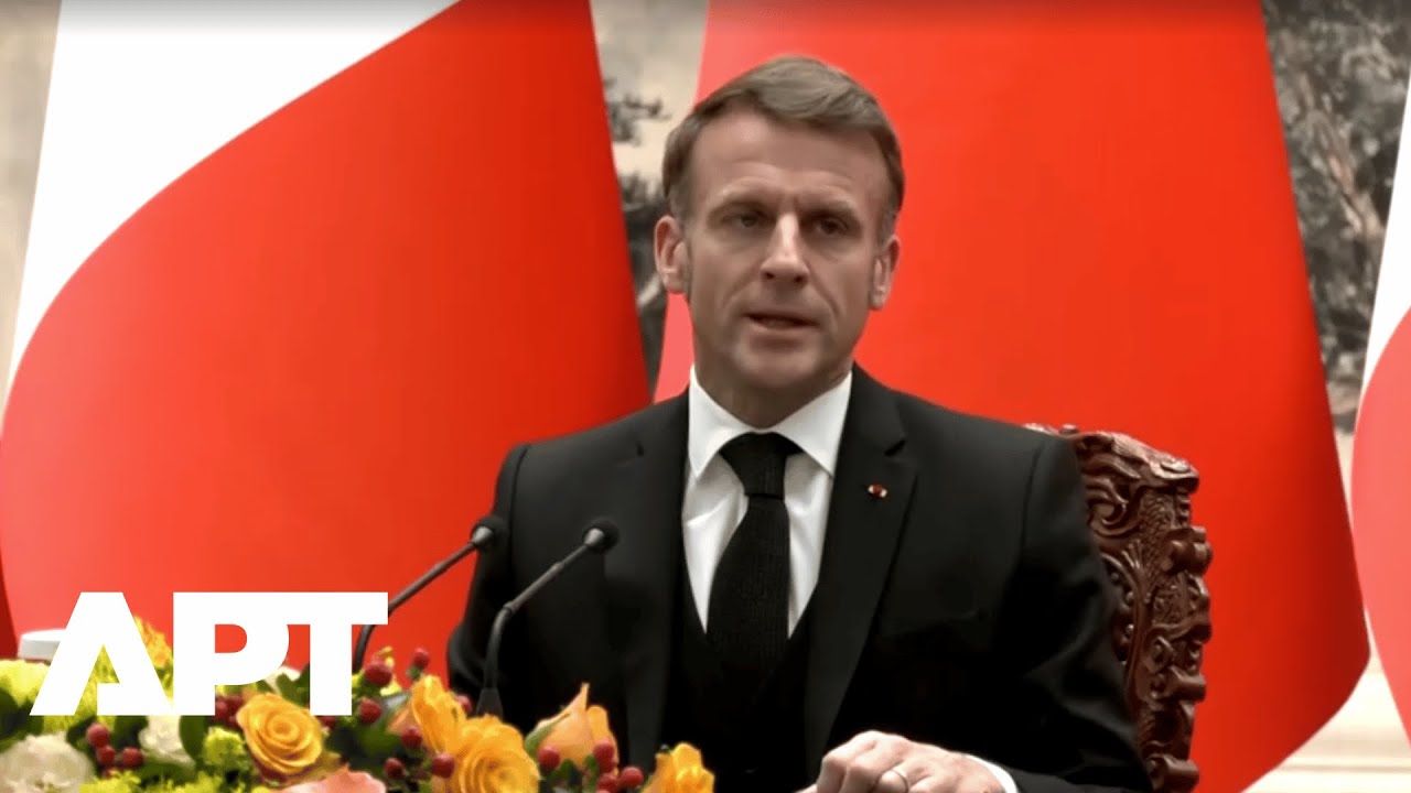 Macron to Xi: &ldquo;Global Rules, Not the Law of the Strongest&rdquo; - Calls for Ceasefire & Fair Trade | APT