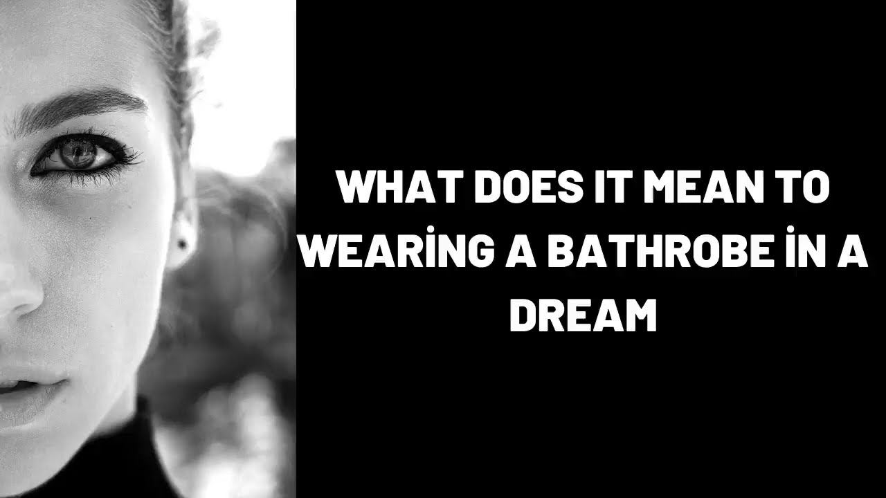 What Does It Mean To Wearing a Bathrobe in a Dream?