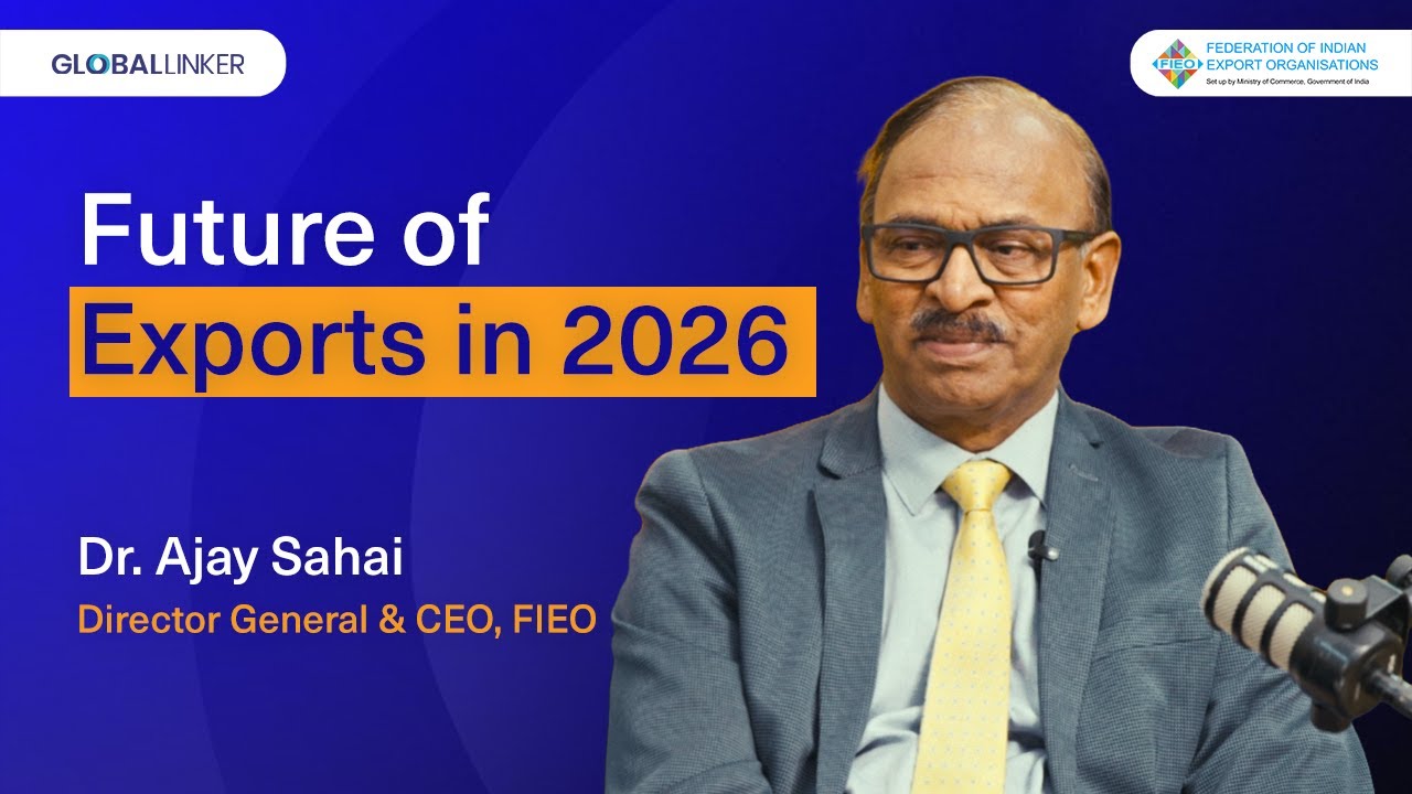The Future of Indian Exports in 2026 | GlobalLinker in a conversation with Dr. Ajay Sahai (FIEO)