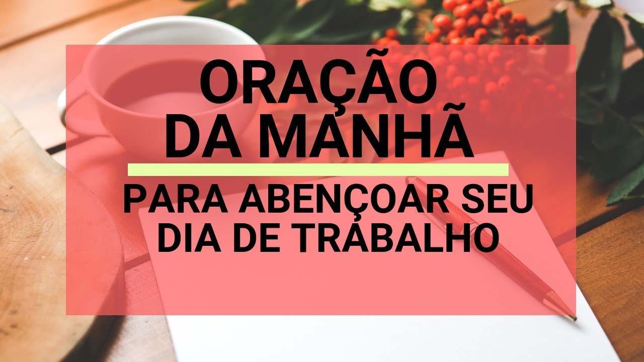 Ora&ccedil;&atilde;o da Manh&atilde; para aben&ccedil;oar seu dia de trabalho