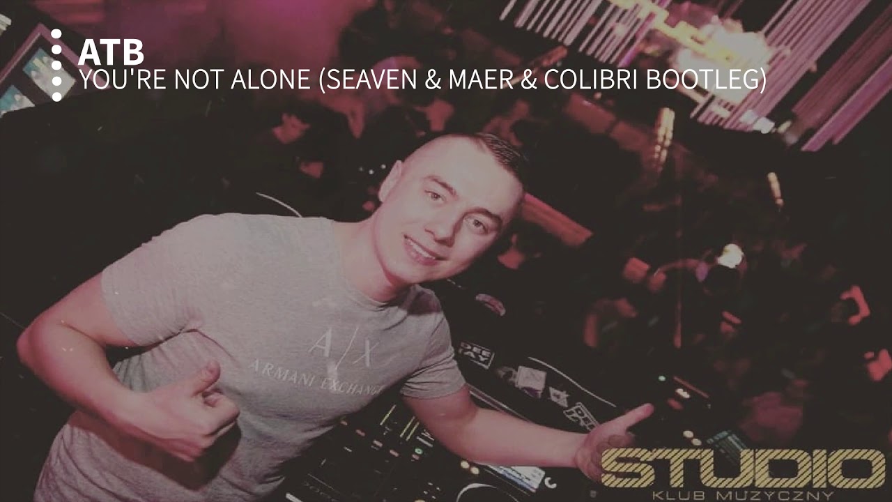 ATB - You're not alone (Seaven & MAER & Colibri Bootleg)