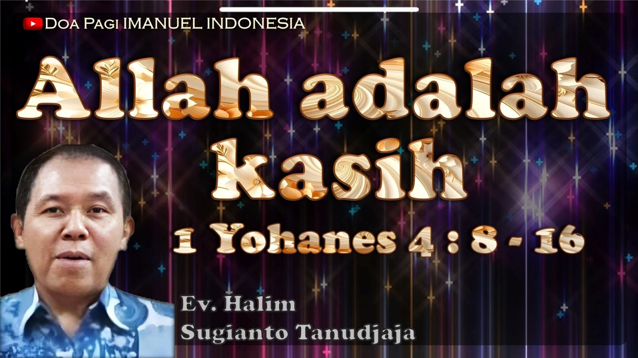 Allah adalah kasih oleh Ev. Halim Sugianto Tanudjaja