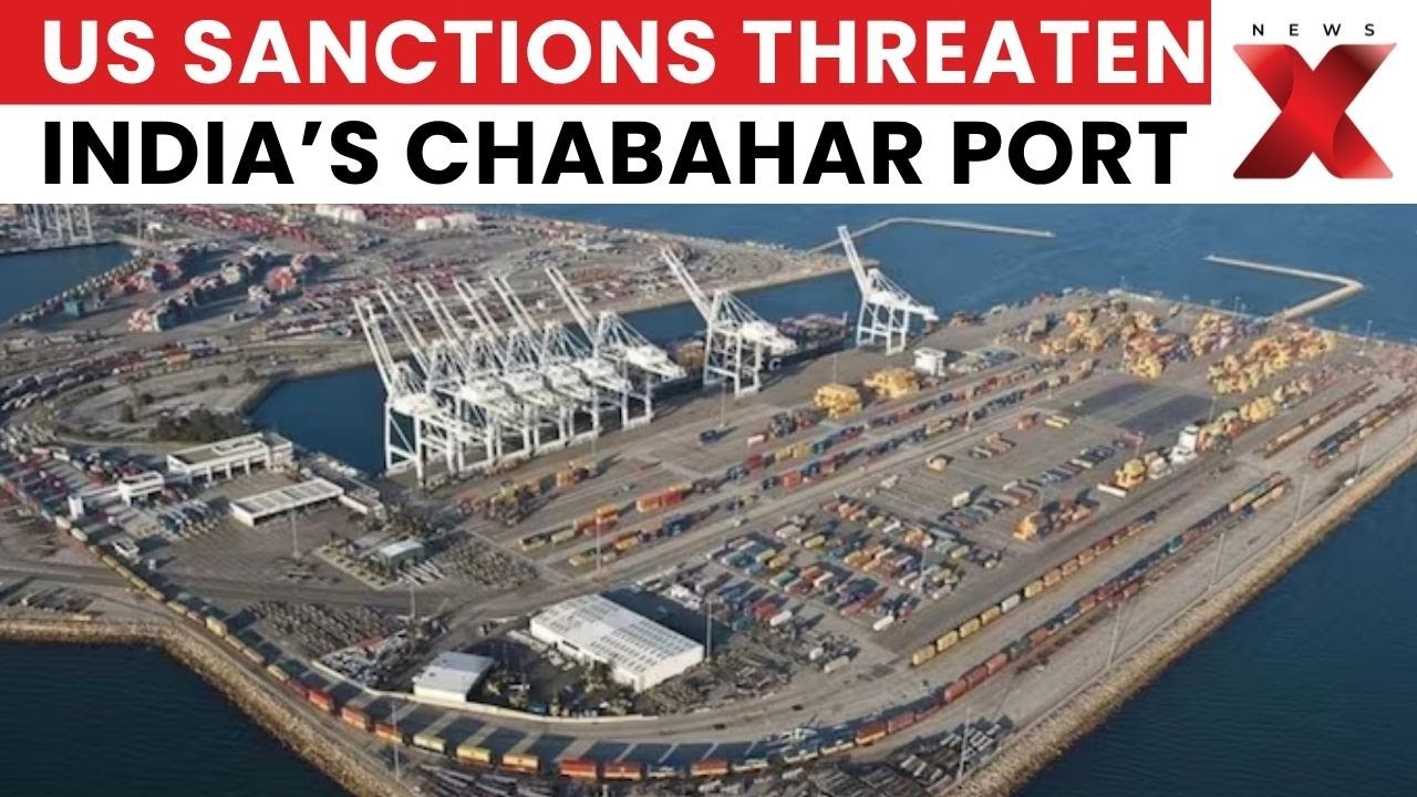 US Sanctions Hit India&rsquo;s $500M Chabahar Port Project in Iran | Strategic & Economic Impact