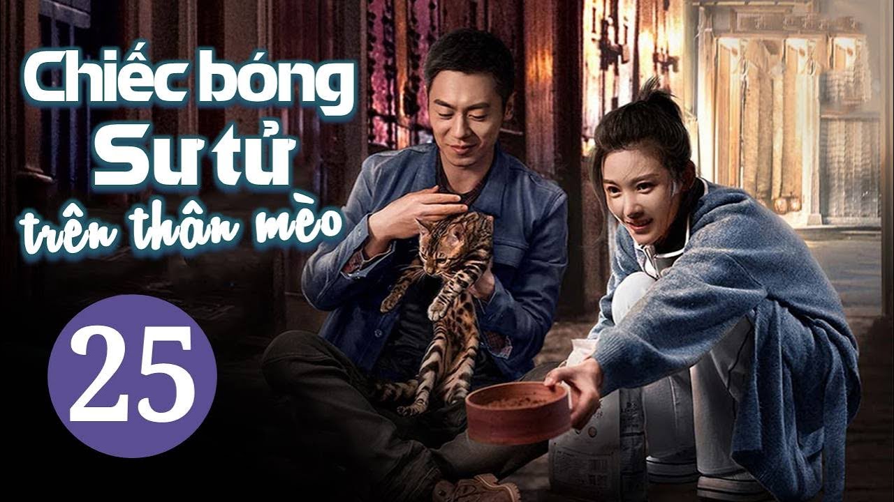 CHIẾC BÓNG SƯ TỬ TRÊN THÂN MÈO - Tập 25 | Phim Ngôn Tình Lãng Mạn Mới Nhất | iQIYI Phim Thuyết Minh