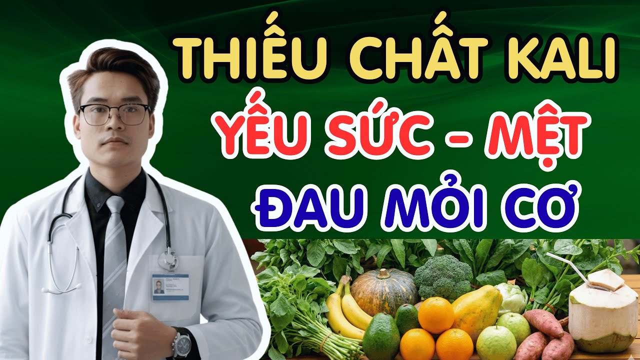 Bị Mệt Mỏi, Yếu Sức và Đau Cơ? Có Thể Bạn Đang Thiếu Kali ( Cách Bổ Sung Đúng Cách) | Bs Phạm Tuấn