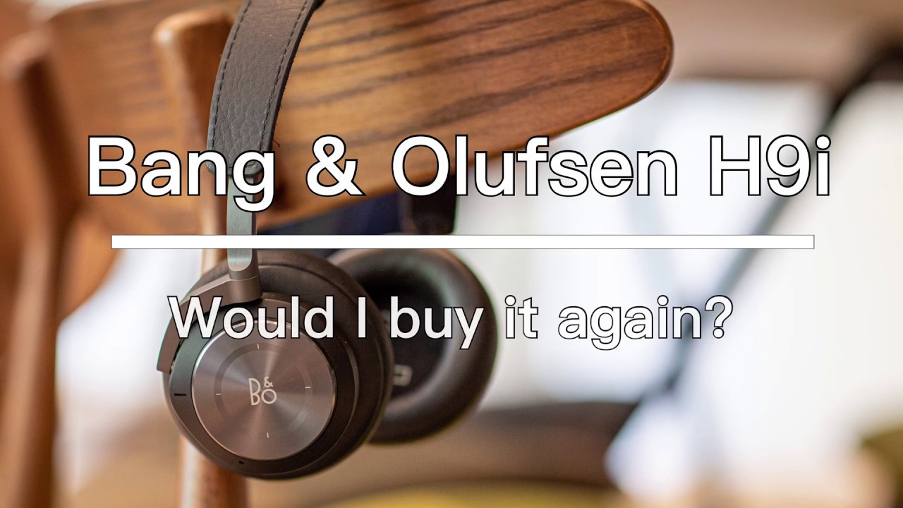 Bang & Olufsen (B&O) H9i review - Would I buy it again?