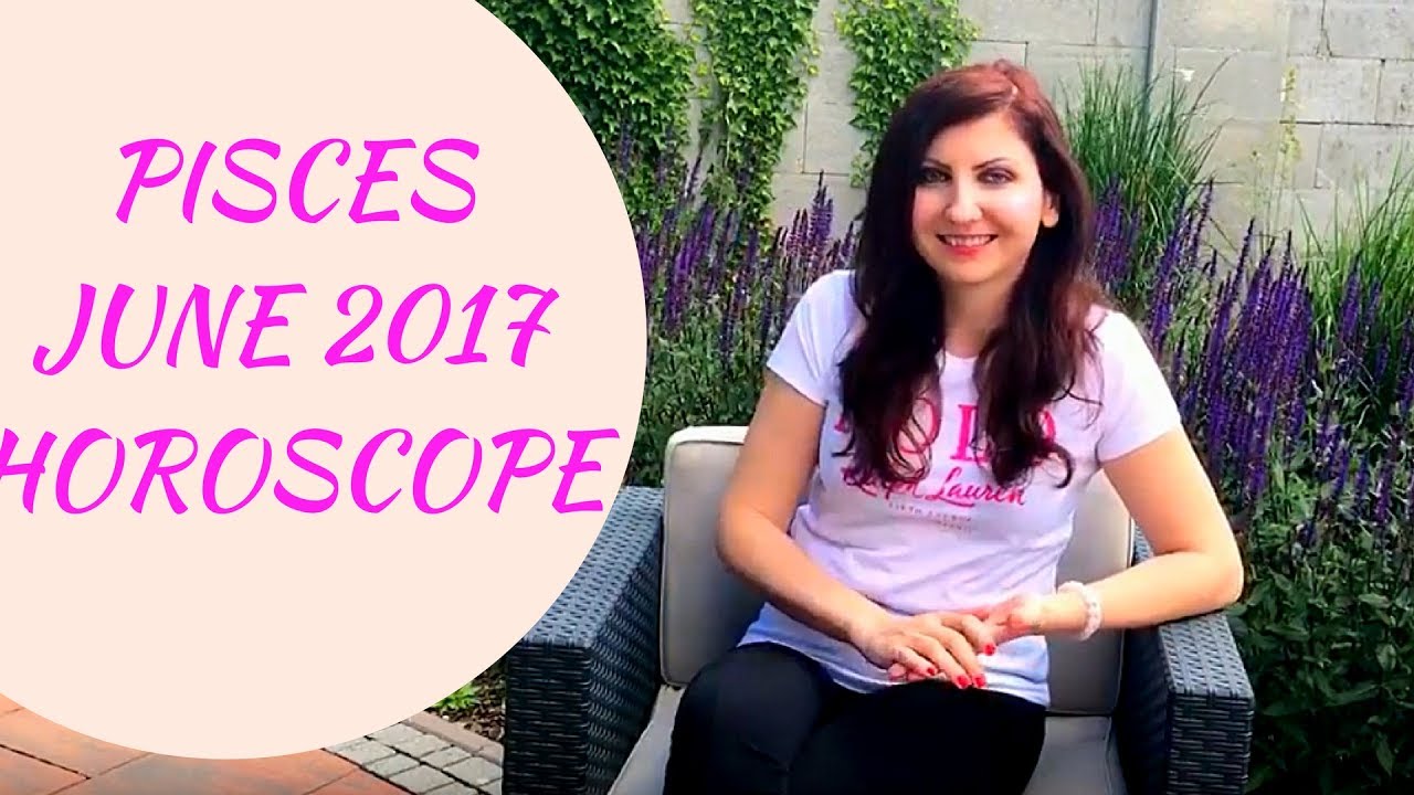 Pisces June 2017 Horoscope