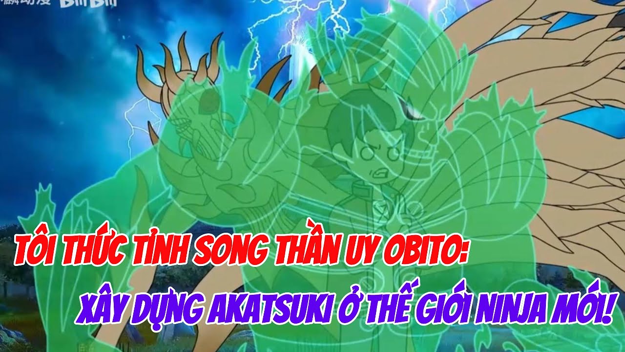 Tôi Thức Tỉnh Song Thần Uy Obito: Xây Dựng Akatsuki Ở Thế Giới Ninja Mới!