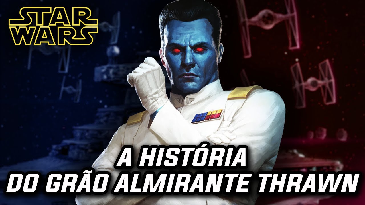 A HISTÓRIA DO GRÃO ALMIRANTE THRAWN - VILÃO DE STAR WARS!