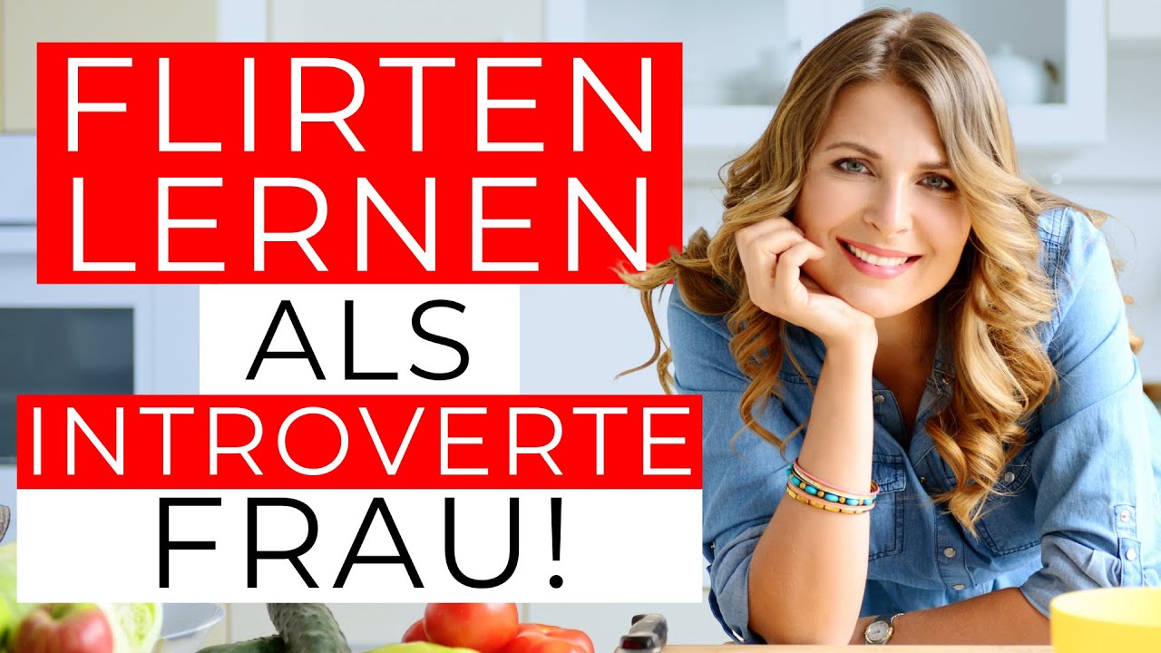 Als introvertierte Frau flirten lernen