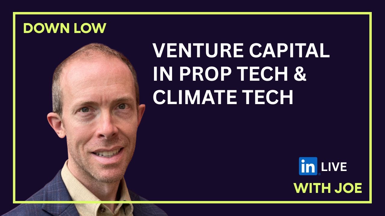 Venture Capital in Prop Tech and Climate Tech | The Down Low with Joe | Episode 1