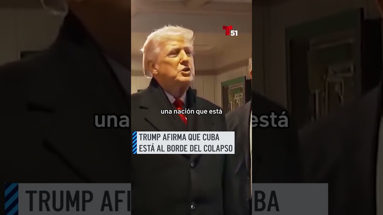 Trump afirma que Cuba est&aacute; al borde del colapso