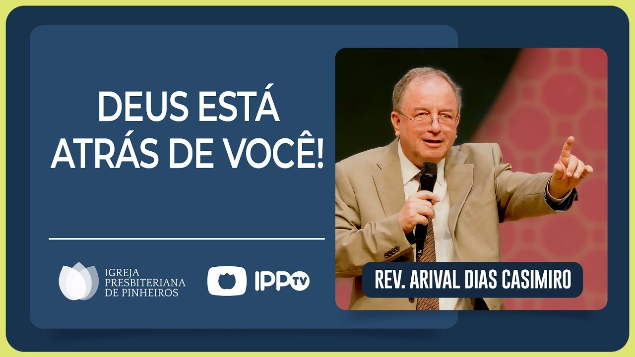 @Arival Dias Casimiro | DEUS ESTÁ ATRÁS DE VOCÊ | Pregações | IPP