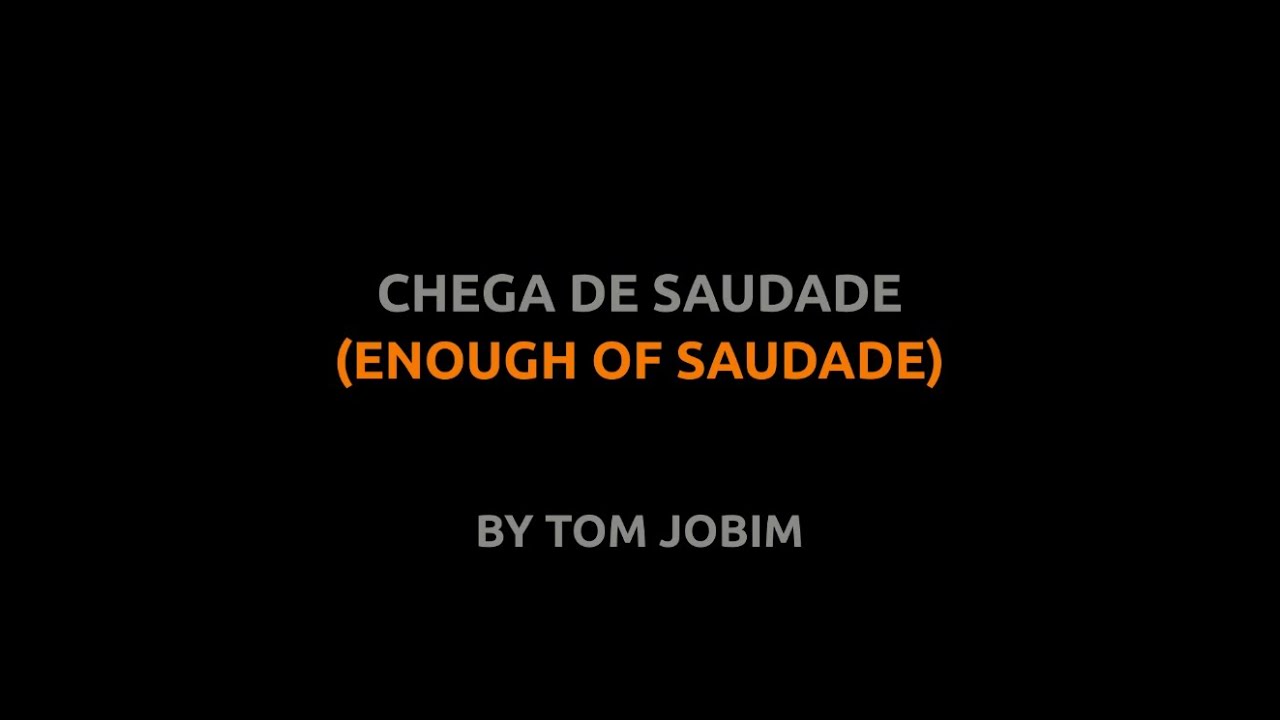 Chega de Saudade - Tom Jobim - Lyrics video english portugu&ecirc;s translation