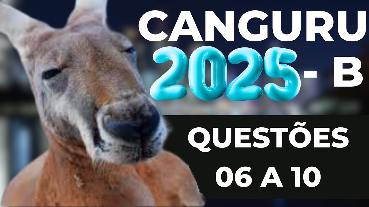RESOLUÇÃO OLIMPÍADA CANGURU DE MATEMÁTICA BRASIL 2025 - NÍVEL B - QUESTÕES DE 06 a 10
