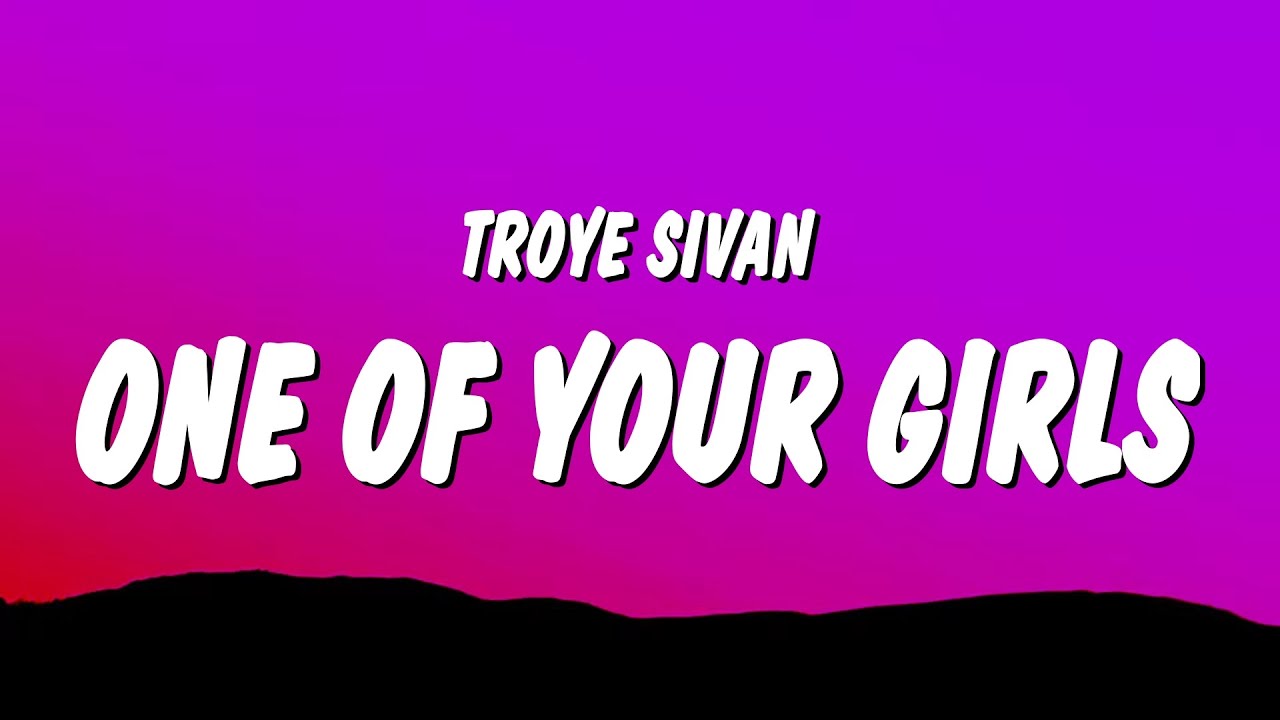 Troye Sivan - One Of Your Girls (Lyrics)
