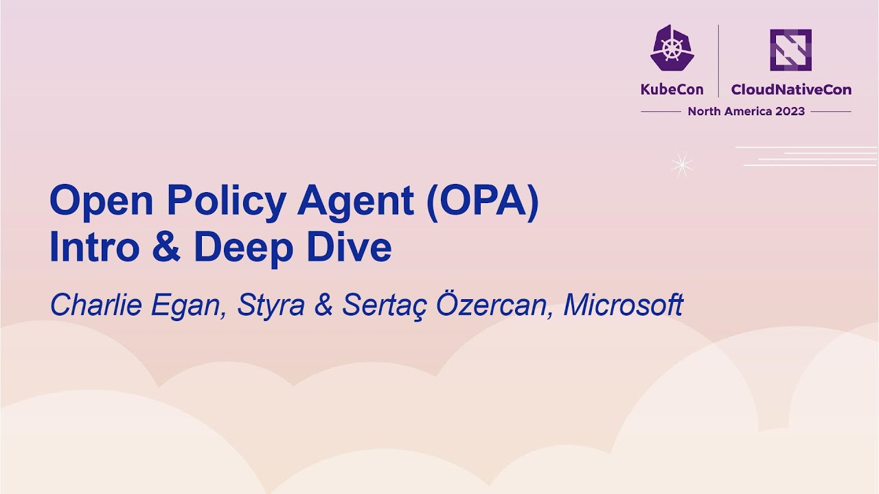 Open Policy Agent (OPA) Intro & Deep Dive - Charlie Egan, Styra & Serta&ccedil; &Ouml;zercan, Microsoft