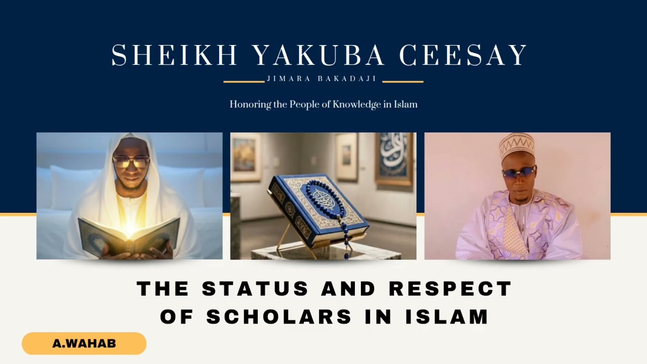 SHEIKH YAKUBA CEESAY || THE STATUS AND RESPECT OF SCHOLARS IN ISLAM 
