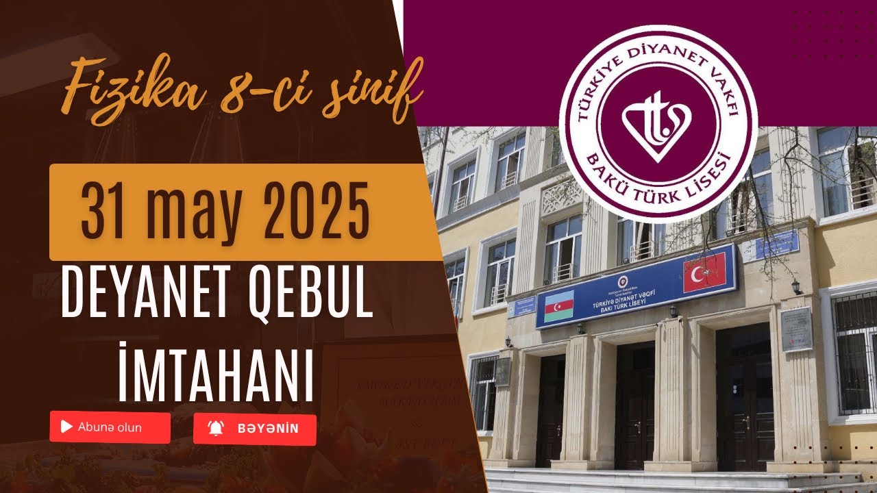 31 may 2025.Dəyanət liseyi qəbul imtahanı.8-ci sinif 1-ci qrup.Fizika