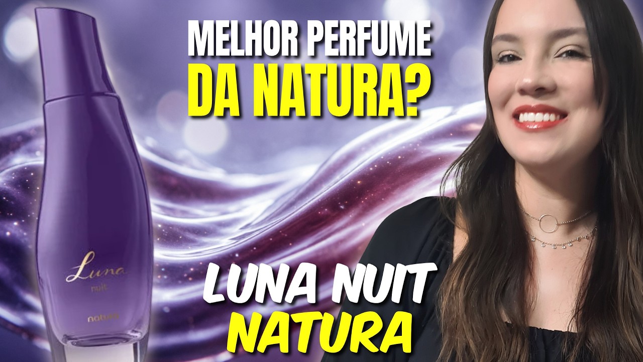 PERFUME LUNA NUIT DA NATURA - RESENHA