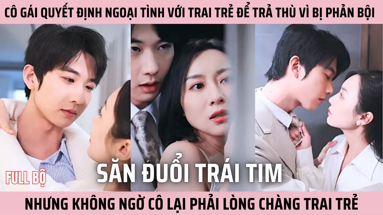 Săn Đuổi Trái Tim, cô gái ngoại tình với trai trẻ trước mặt chồng để trả thù vì bị phản bội #viral