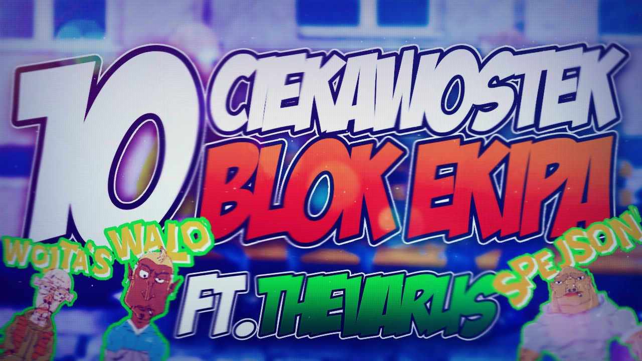 10 (NIE)ZNANYCH CIEKAWOSTEK O : BLOK EKIPA | TheVarus