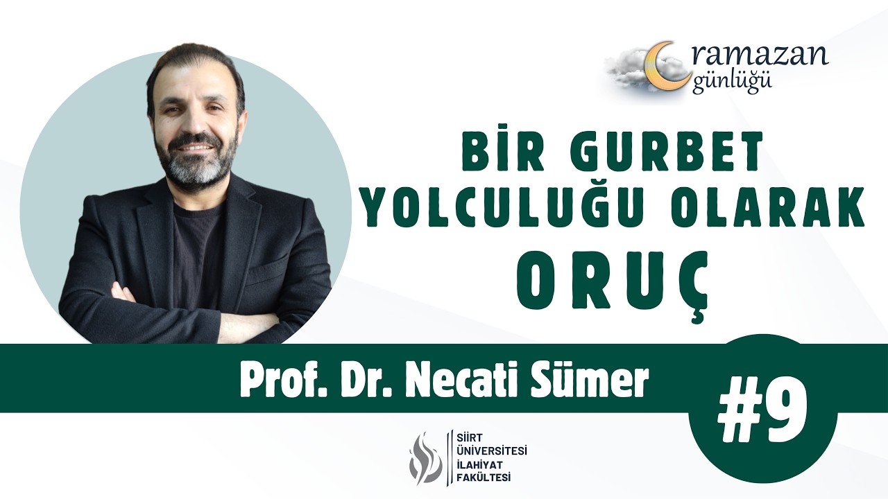 Prof. Dr. Necati Sümer - Bir Gurbet Yolculuğu Olarak Oruç | Ramazan Günlüğü #9