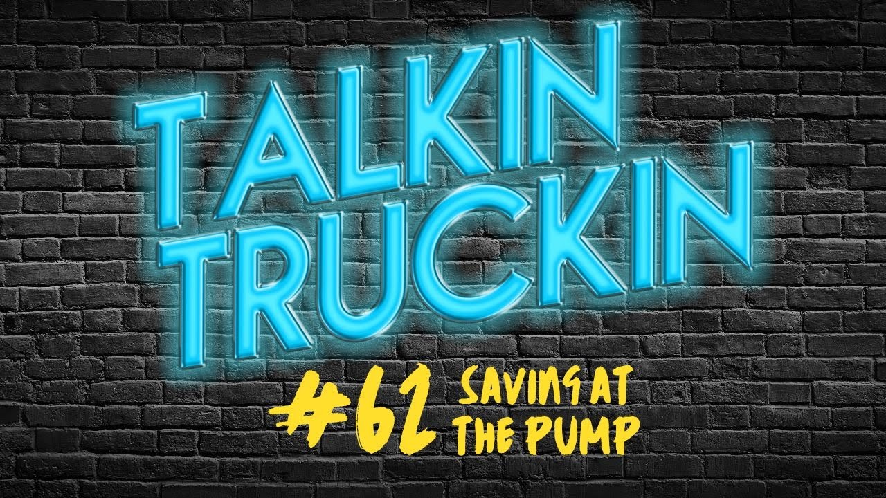 Talkin Truckin - Episode 62: Saving at the Pump