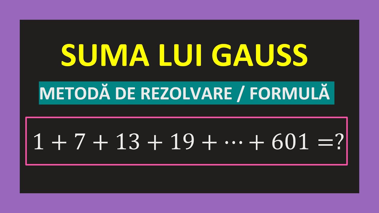 SUMA LUI GAUSS CLASA A 5 A MATEMATICA FORMULA NUMERE PARE IMPARE CU PAS METODA EXERCITII DIN 6 IN 6