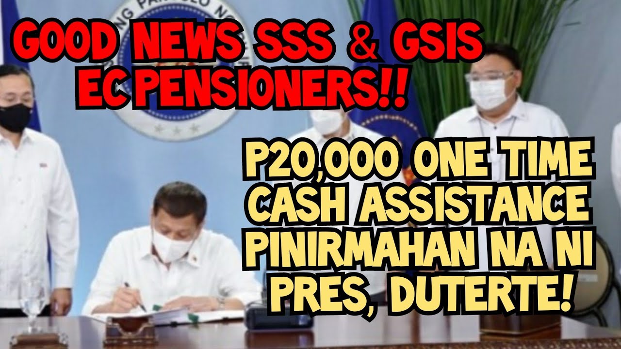 GOOD NEWS SA MGA SSS GSIS, EC PENSIONERS P20,000 ONE TIME CASH ASSISTANCE PINIRMAHAN NA!!
