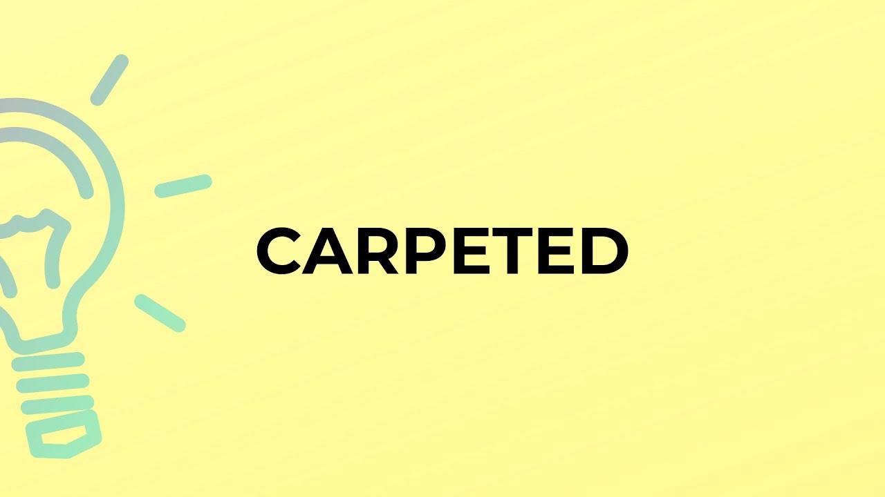 What is the meaning of the word CARPETED?