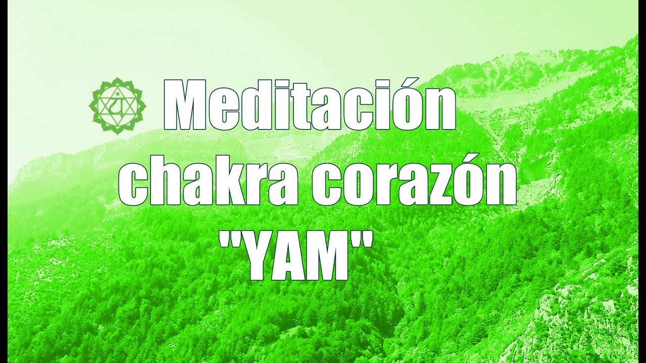 Meditación para equilibrar el chakra 4 corazón - mantra YAM