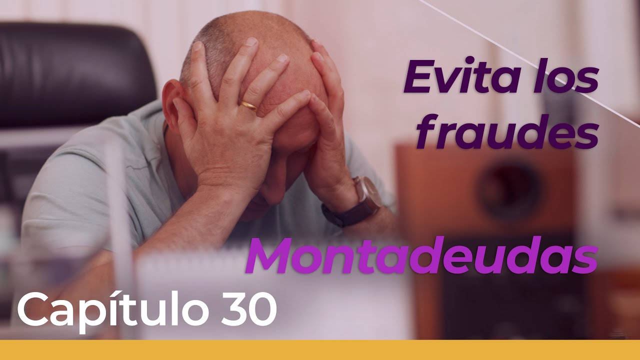 Capítulo 30 | Conoce cómo evitar los fraudes financieros llamados 