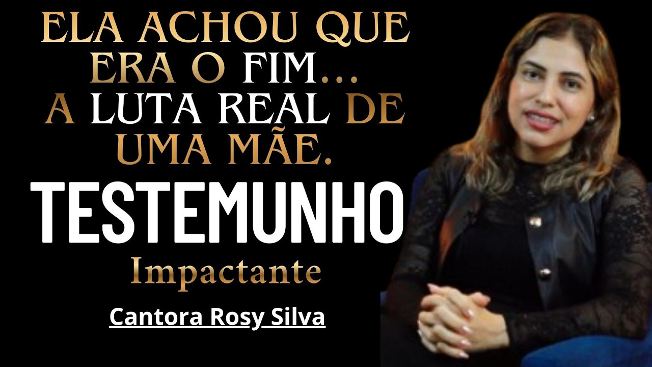 Ela ACHOU que era o FIM a LUTA Real de uma MÃE / LAGRIMAS VÃO CAIR / TESTEMUNHO / Cantora Rosy Silva
